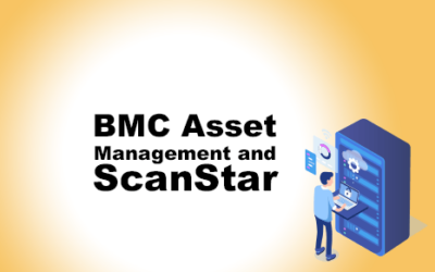 BMC Asset Management and ScanStar: A Powerful Combination for IT Asset Management