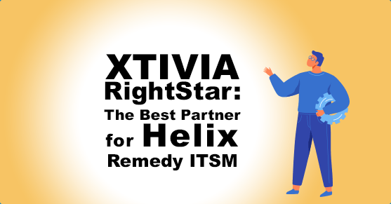 XTIVIA RightStar: The Best Partner for Helix Remedy ITSM